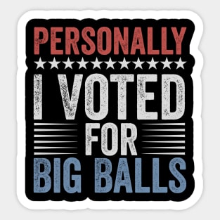 Funny I Voted For Big Balls Tee Sticker